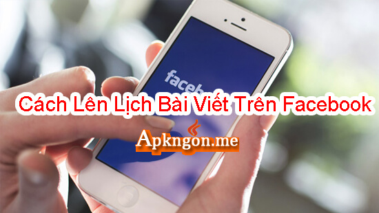 cach len lich bai viet tren facebook bang dien thoai - Cách Lên Lịch Bài Viết Trên Facebook