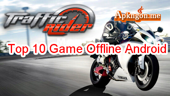 traffic rider - Top 10 Game Offline Hay Cho Android