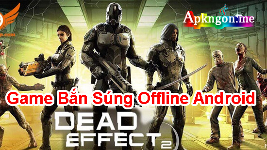 game ban sung offline Dead Effect 2 - Top 10 Game Bắn Súng Offline Android