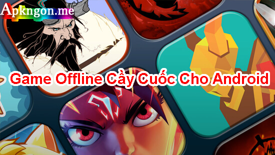 nhung game offline cay cuoc cho android - Top 10 Game Offline Cầy Cuốc Cho Android