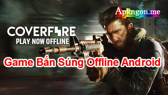 tai game ban sung offline Cover Fire - Top 10 Game Bắn Súng Offline Android