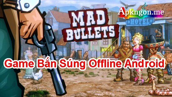 tai tro choi ban sung offline android Mad Bullets - Top 10 Game Bắn Súng Offline Android