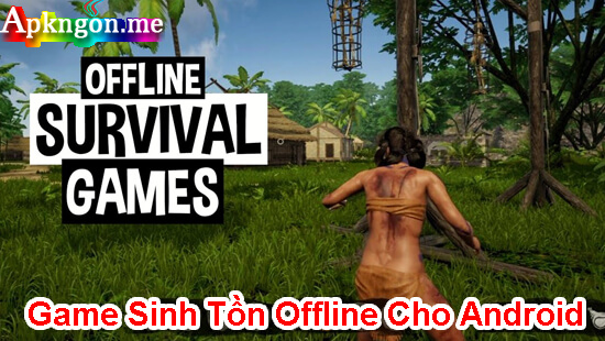 top game sinh ton offline cho android - Top Game Sinh Tồn Offline Cho Android